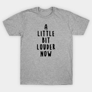 A Little Bit Louder Now T-Shirt